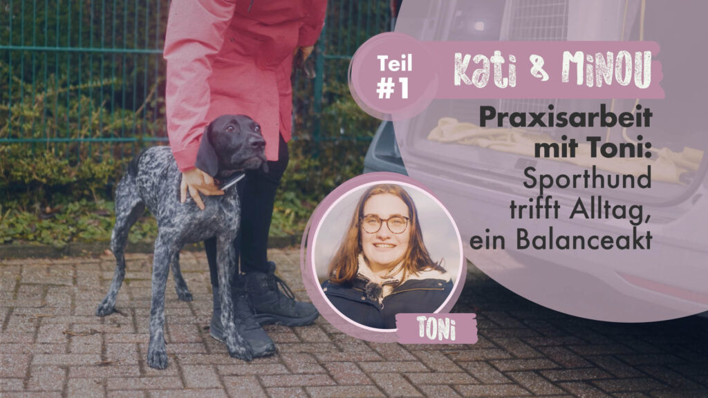Kati & Minou Teil 1 | Praxisarbeit mit Toni: Sporthund trifft Alltag, ein Balanceakt