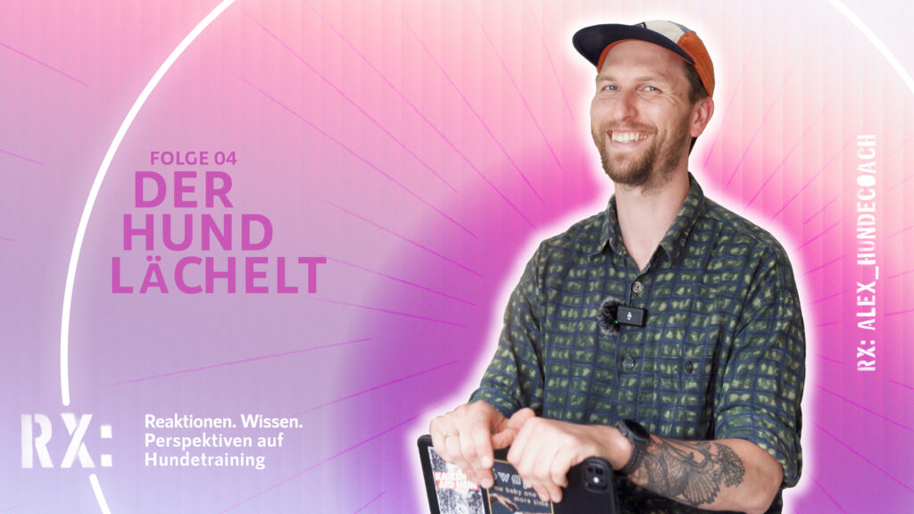 RX: alex_hundecoach | Folge 04 – Der Hund lächelt