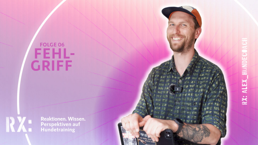RX: alex_hundecoach | Folge 06 – Fehlgriff